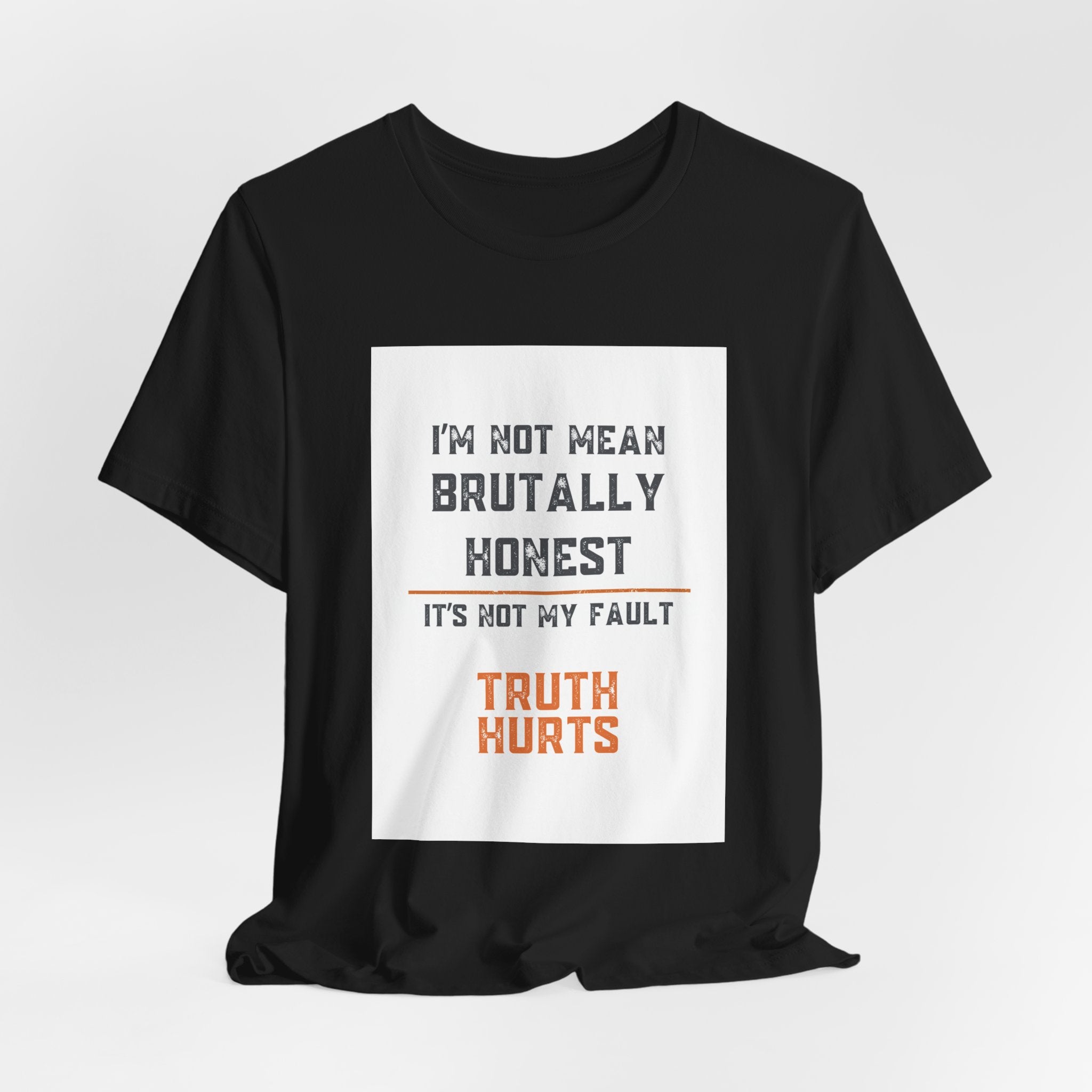 I'm Not Mean Brutally Honest It's Not My Fault Truth Hurts T-Shirt | No Filter Tee