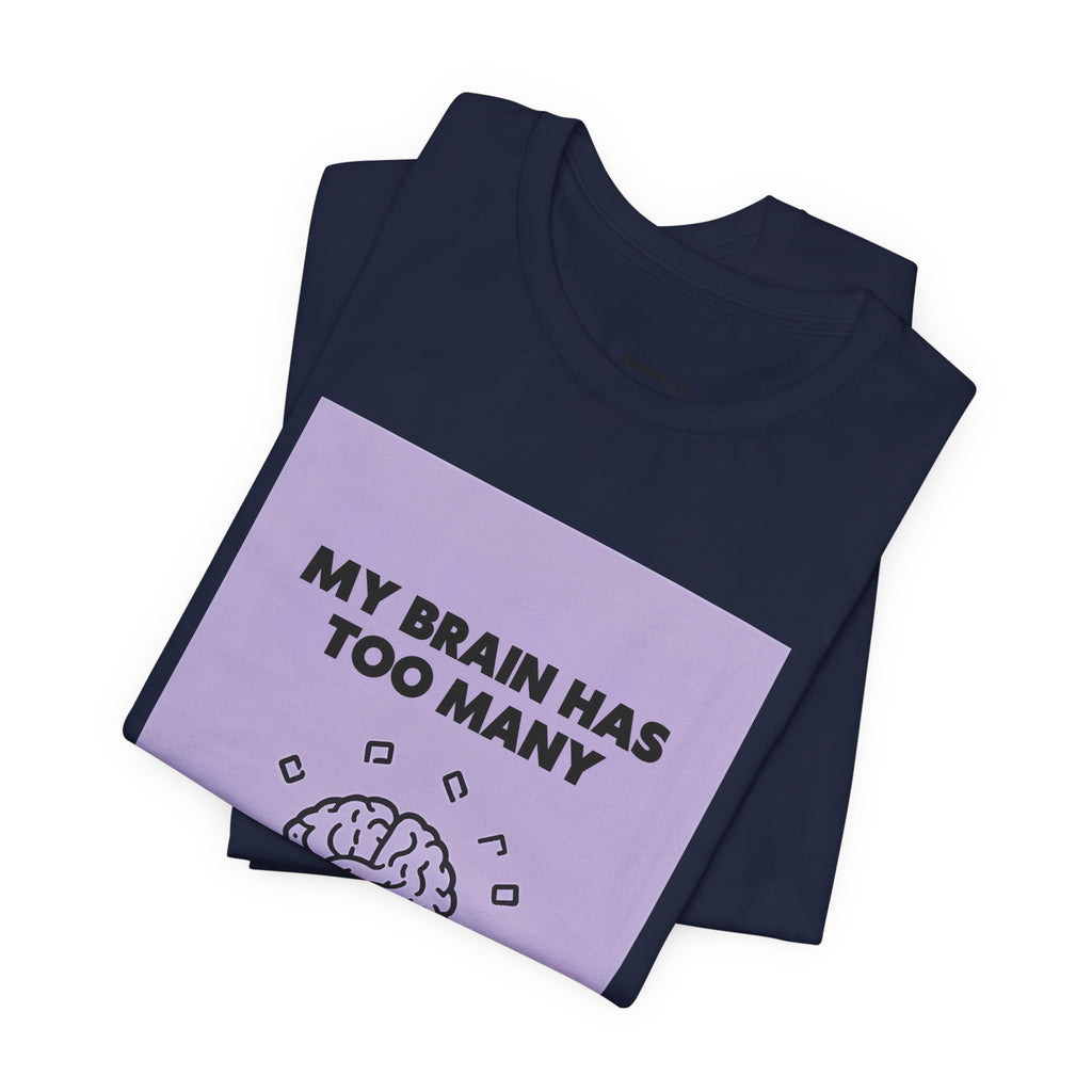 My Brain Has Too Many Tabs Open T-Shirt | Funny Overthinking Mental Health Tee