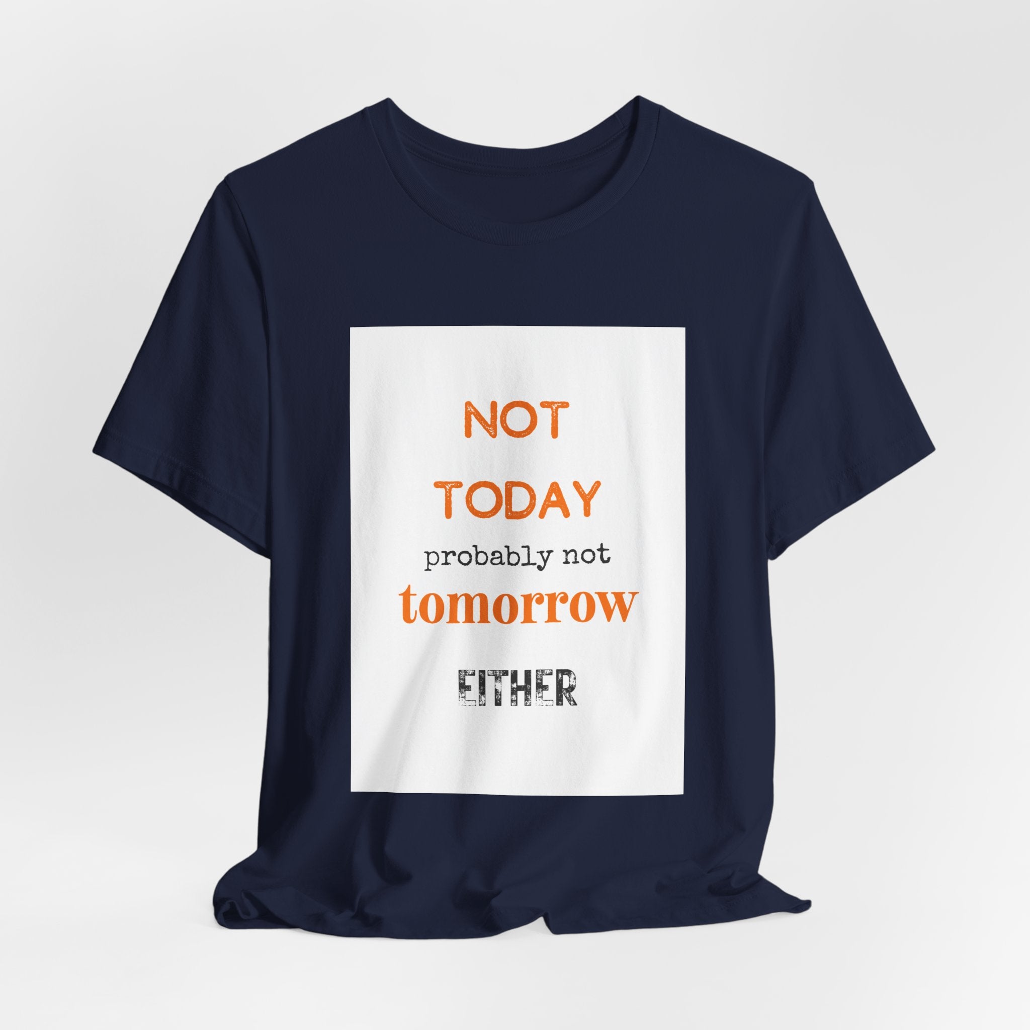 Not Today Probably Not Tomorrow Either T-Shirt | Funny Procrastinator Tee