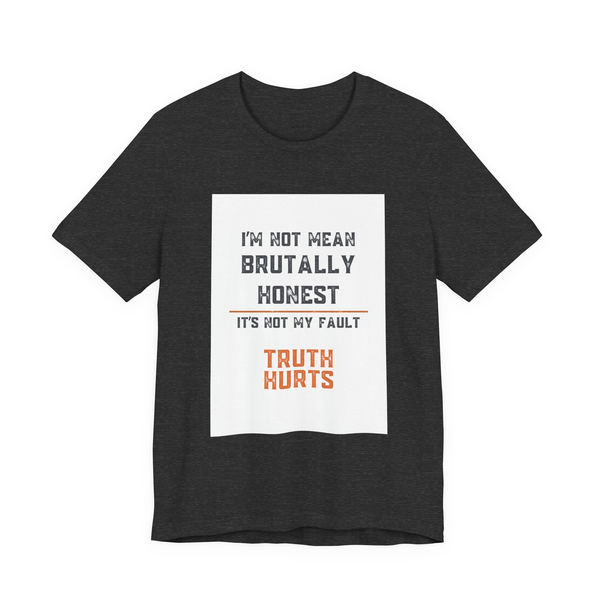 I'm Not Mean Brutally Honest It's Not My Fault Truth Hurts T-Shirt | No Filter Tee