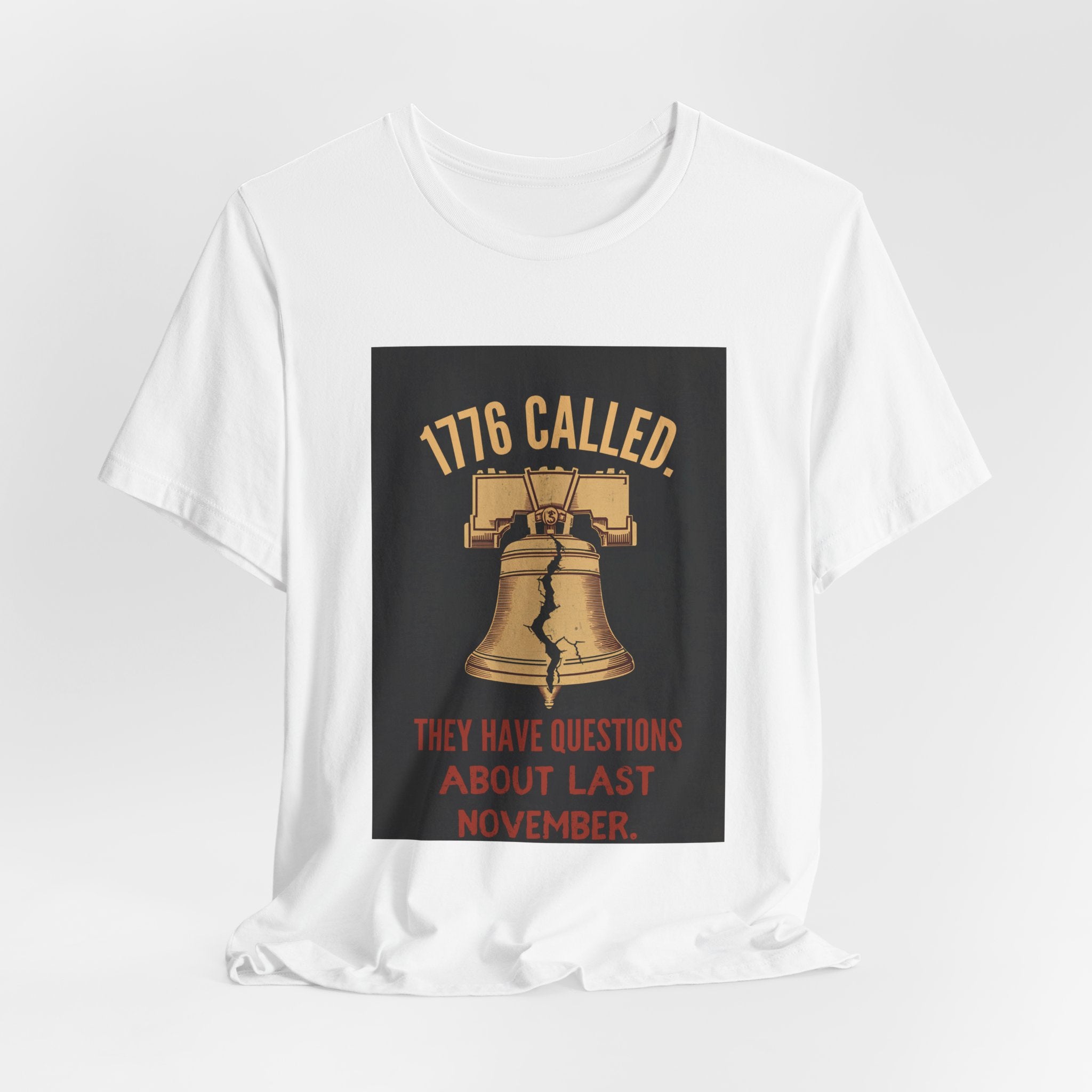 T-Shirt — "1776 Called" Liberty Bell Political Tee (They Have Questions About Last November)