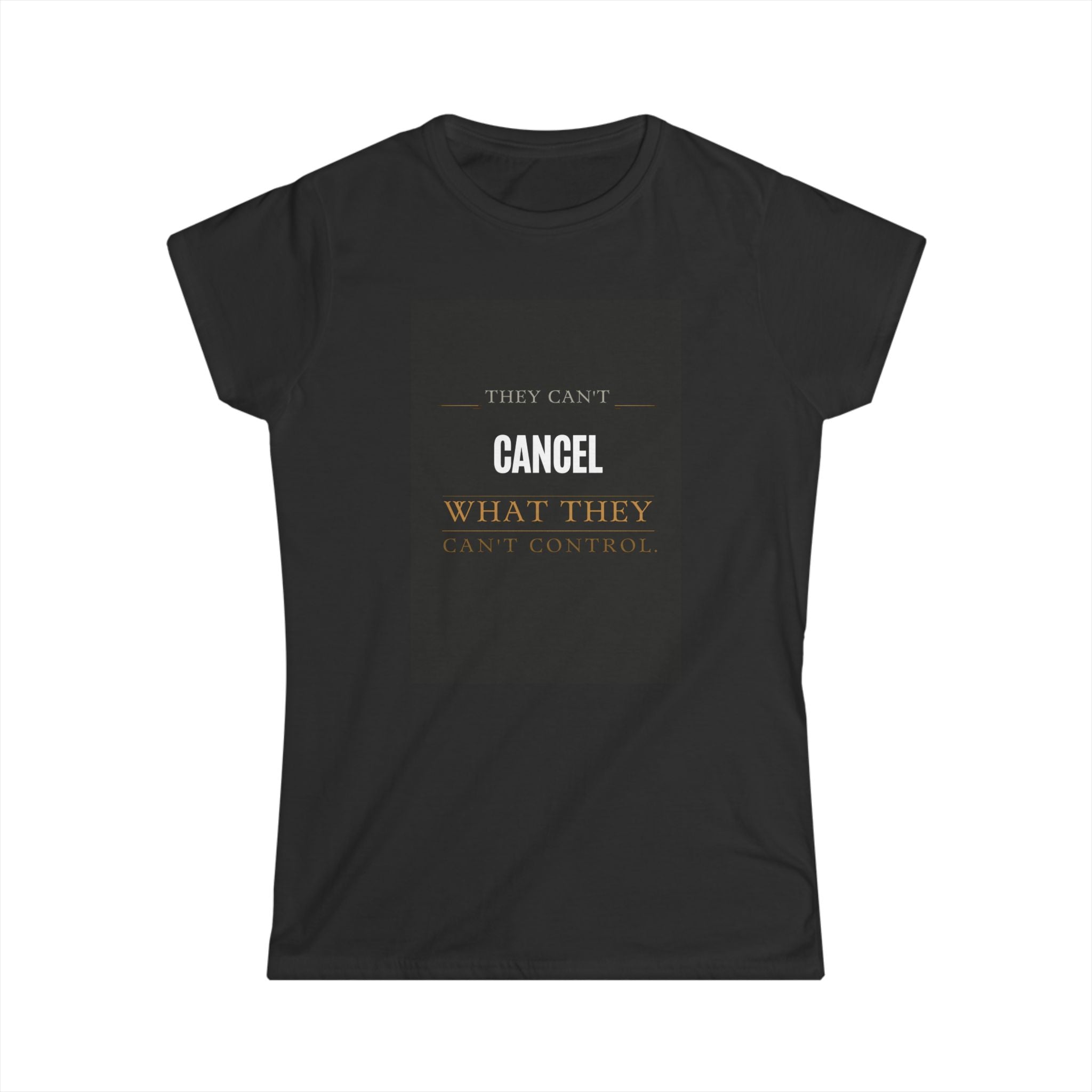 "They Can't Cancel What They Can't Control" Women's Tee — Empowerment Graphic Shirt