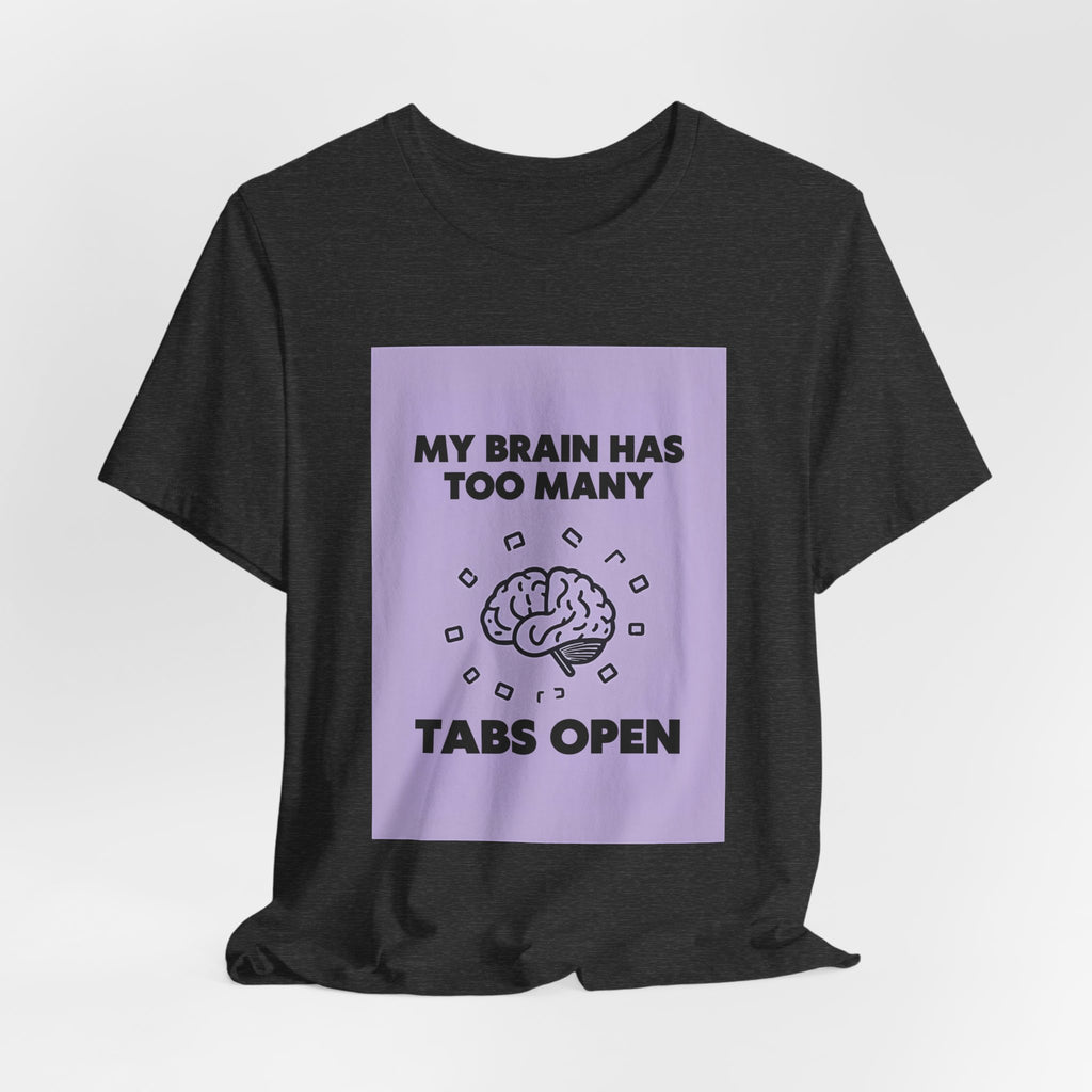 My Brain Has Too Many Tabs Open T-Shirt | Funny Overthinking Mental Health Tee