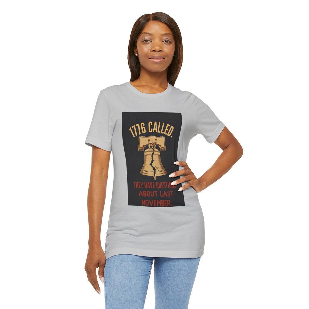 T-Shirt — "1776 Called" Liberty Bell Political Tee (They Have Questions About Last November)