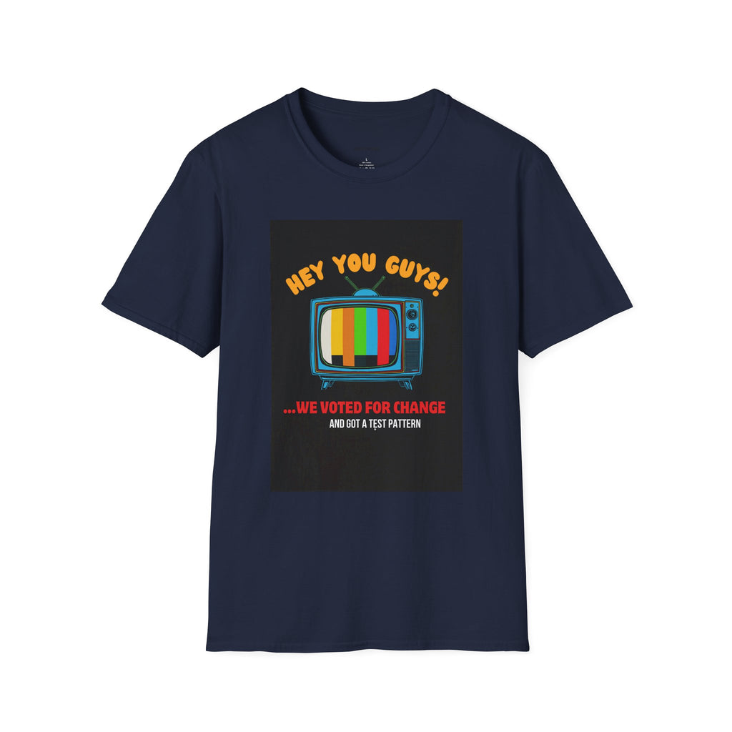 You Guys We Voted For Change And Got A Test Pattern T-Shirt | Electric Company Political Tee