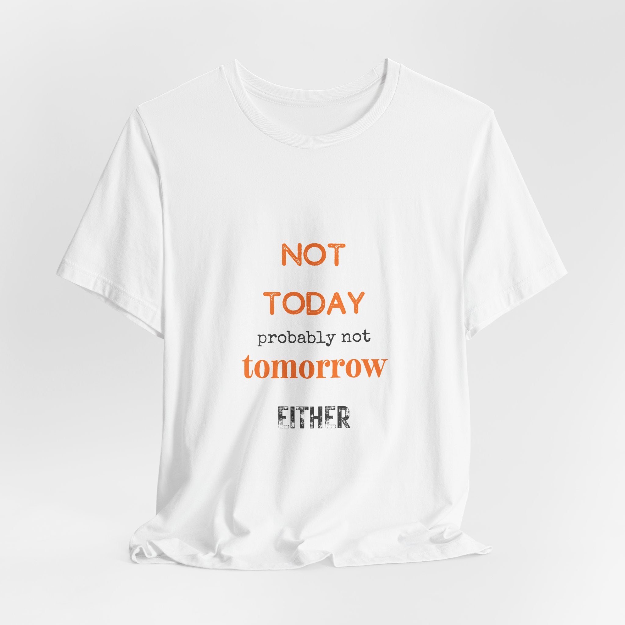 Not Today Probably Not Tomorrow Either T-Shirt | Funny Procrastinator Tee