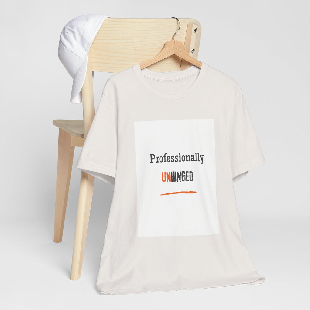 Professionally Unhinged T-Shirt | Funny Chaotic Energy Tee