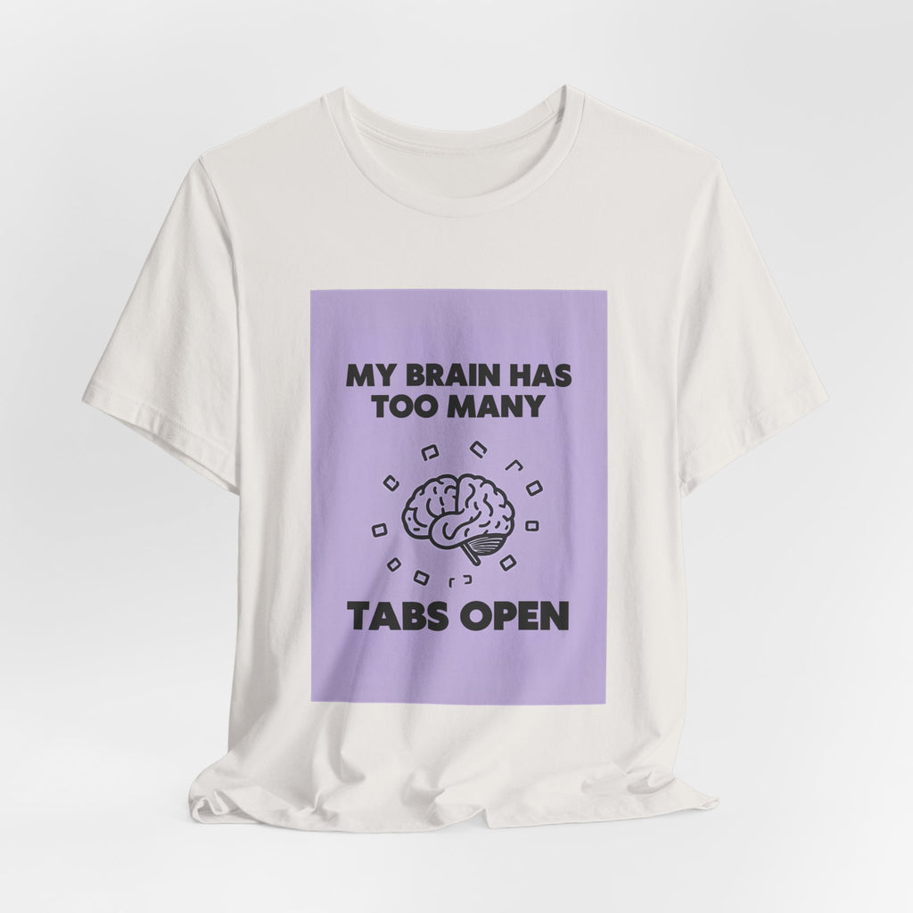 My Brain Has Too Many Tabs Open T-Shirt | Funny Overthinking Mental Health Tee