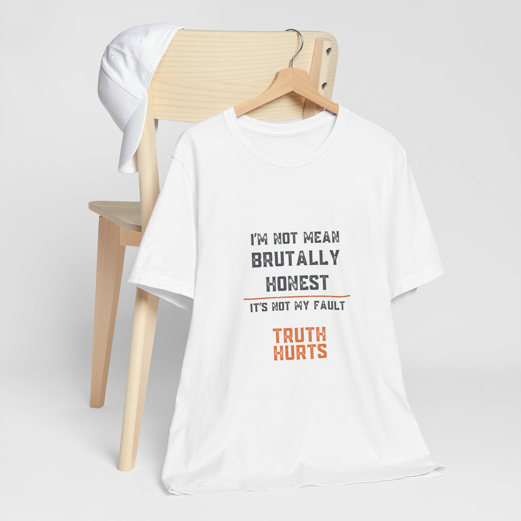 I'm Not Mean Brutally Honest It's Not My Fault Truth Hurts T-Shirt | No Filter Tee