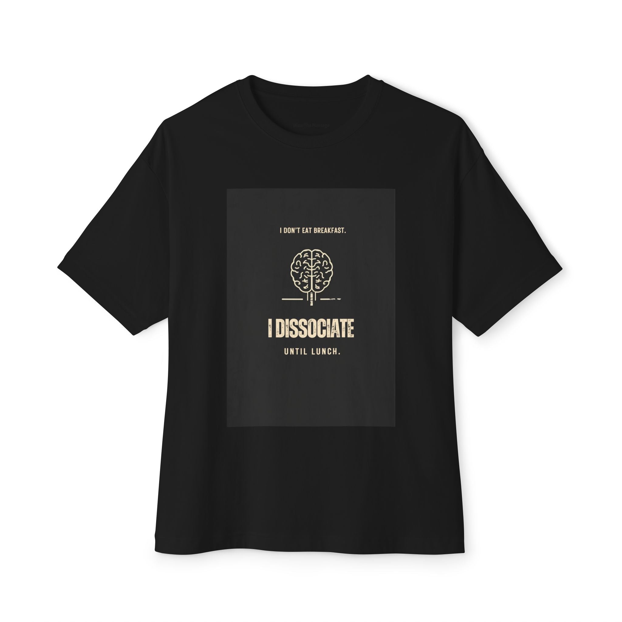 I Don't Eat Breakfast I Dissociate Until Lunch T-Shirt | Funny Dark Humor Mental Health Tee