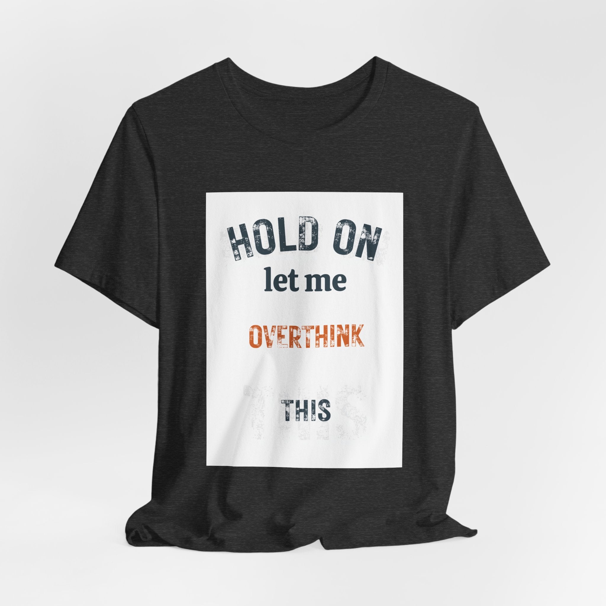 Hold On Let Me Overthink This T-Shirt | Funny Anxiety Humor Tee