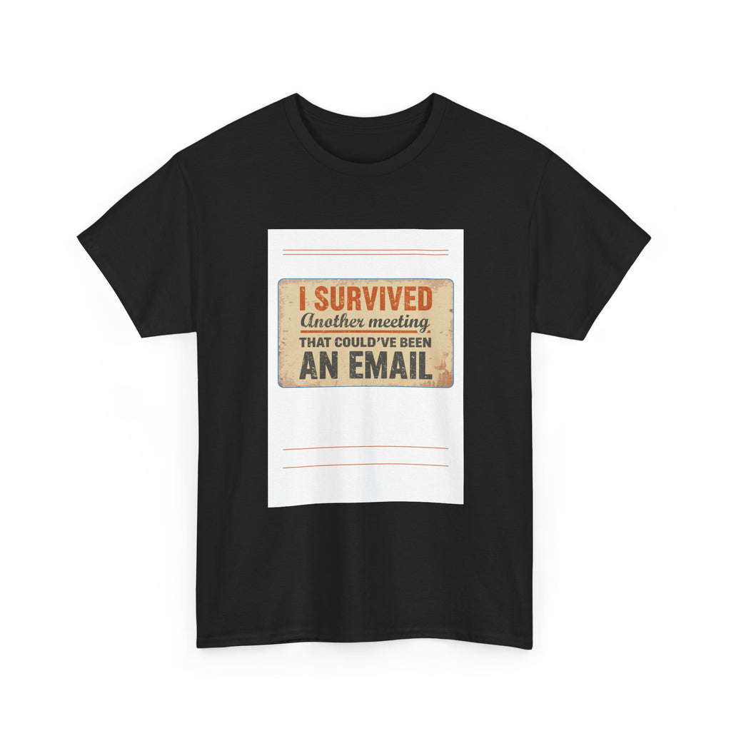 I Survived Another Meeting That Could've Been An Email T‑Shirt