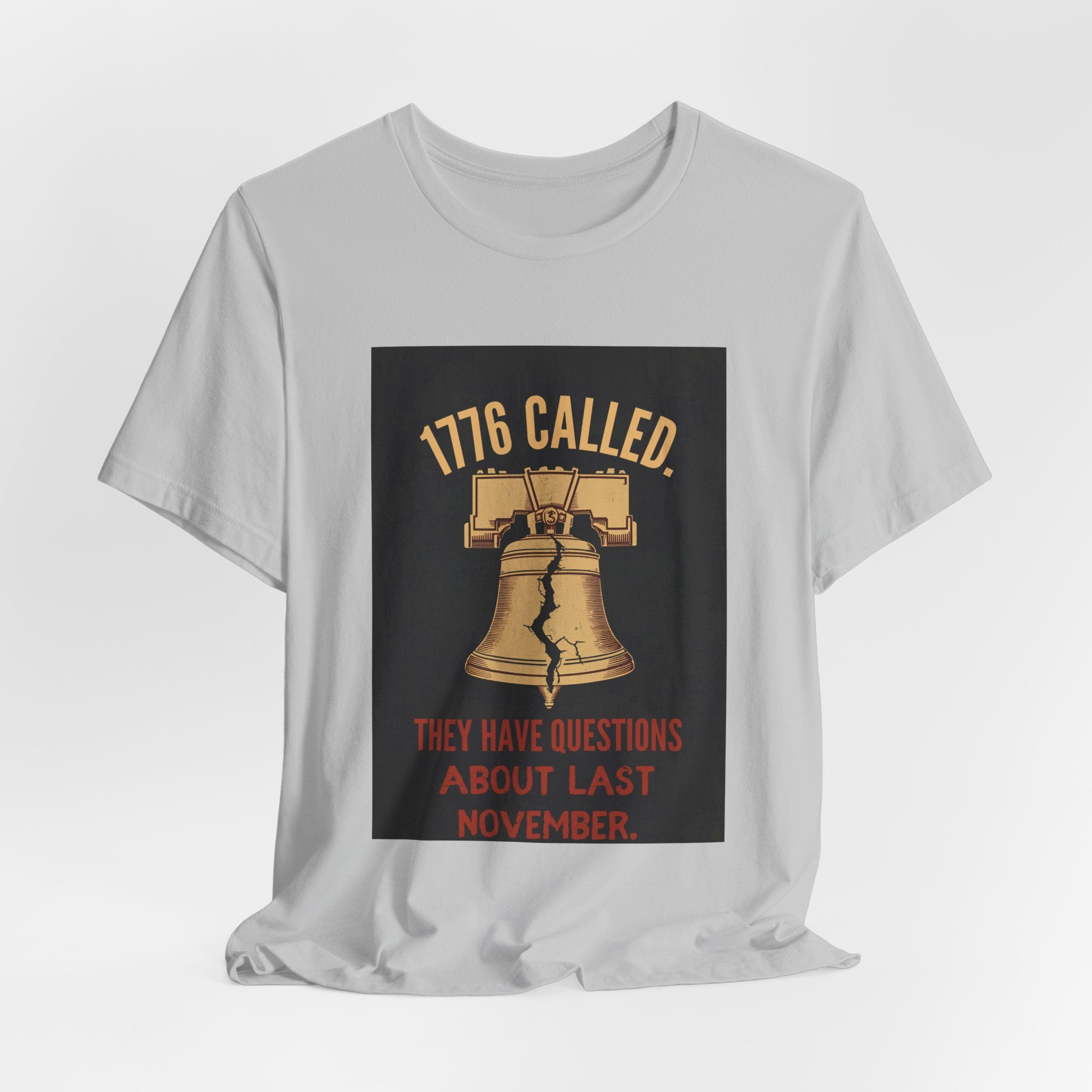 T-Shirt — "1776 Called" Liberty Bell Political Tee (They Have Questions About Last November)