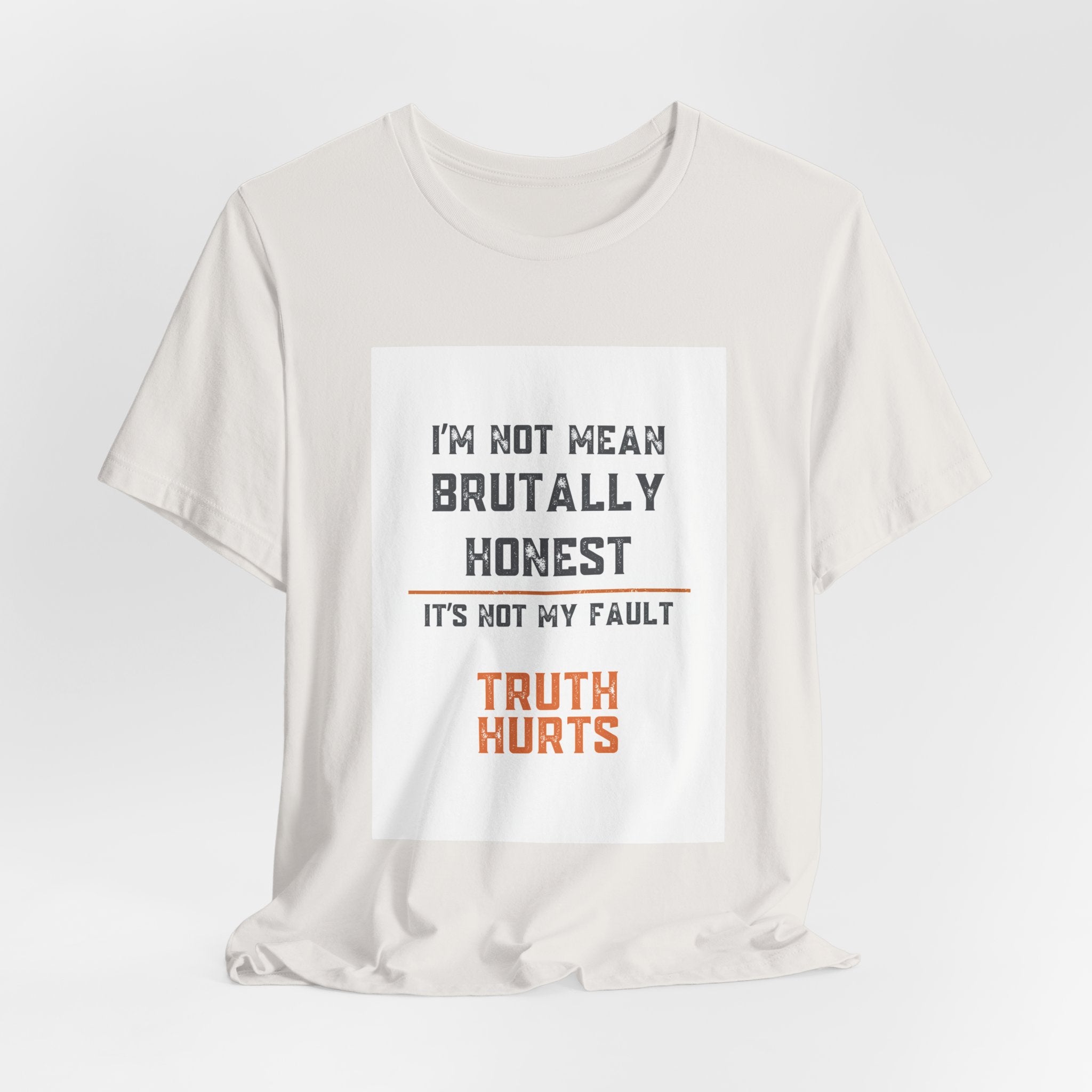 I'm Not Mean Brutally Honest It's Not My Fault Truth Hurts T-Shirt | No Filter Tee