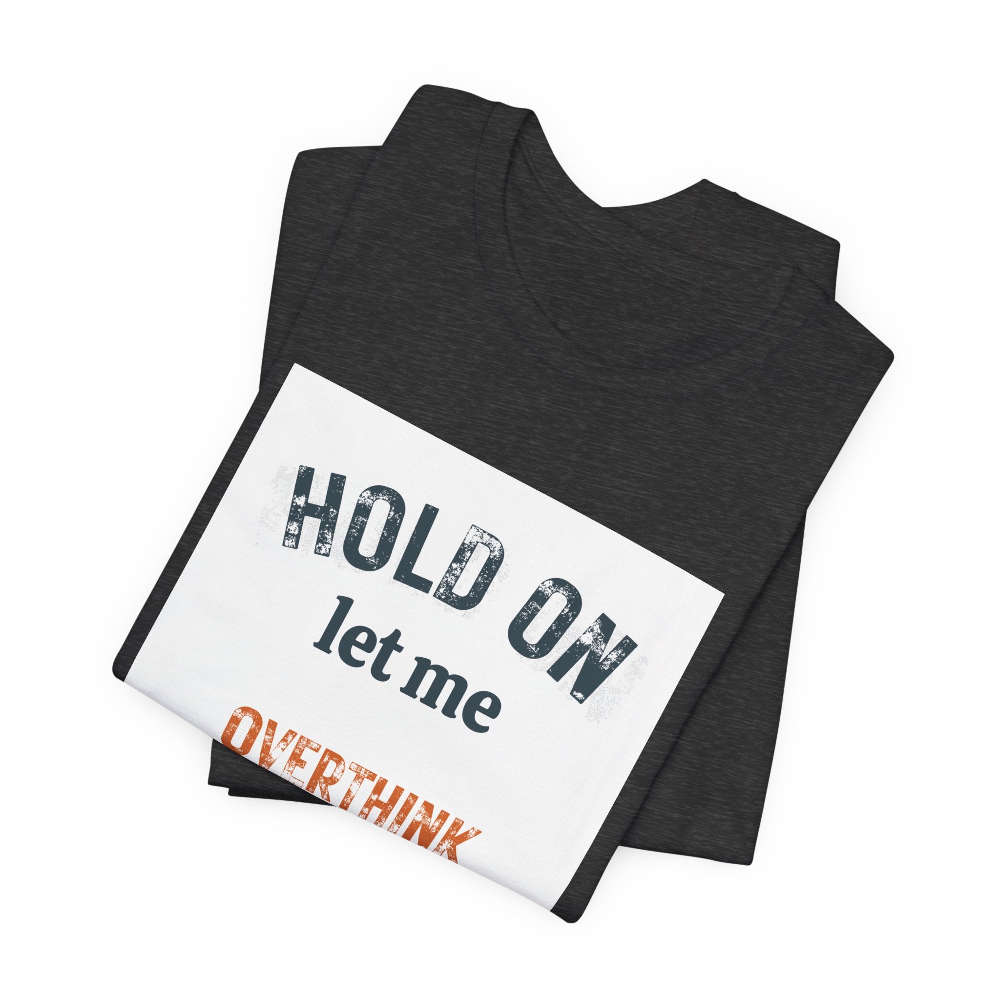 Hold On Let Me Overthink This T-Shirt | Funny Anxiety Humor Tee
