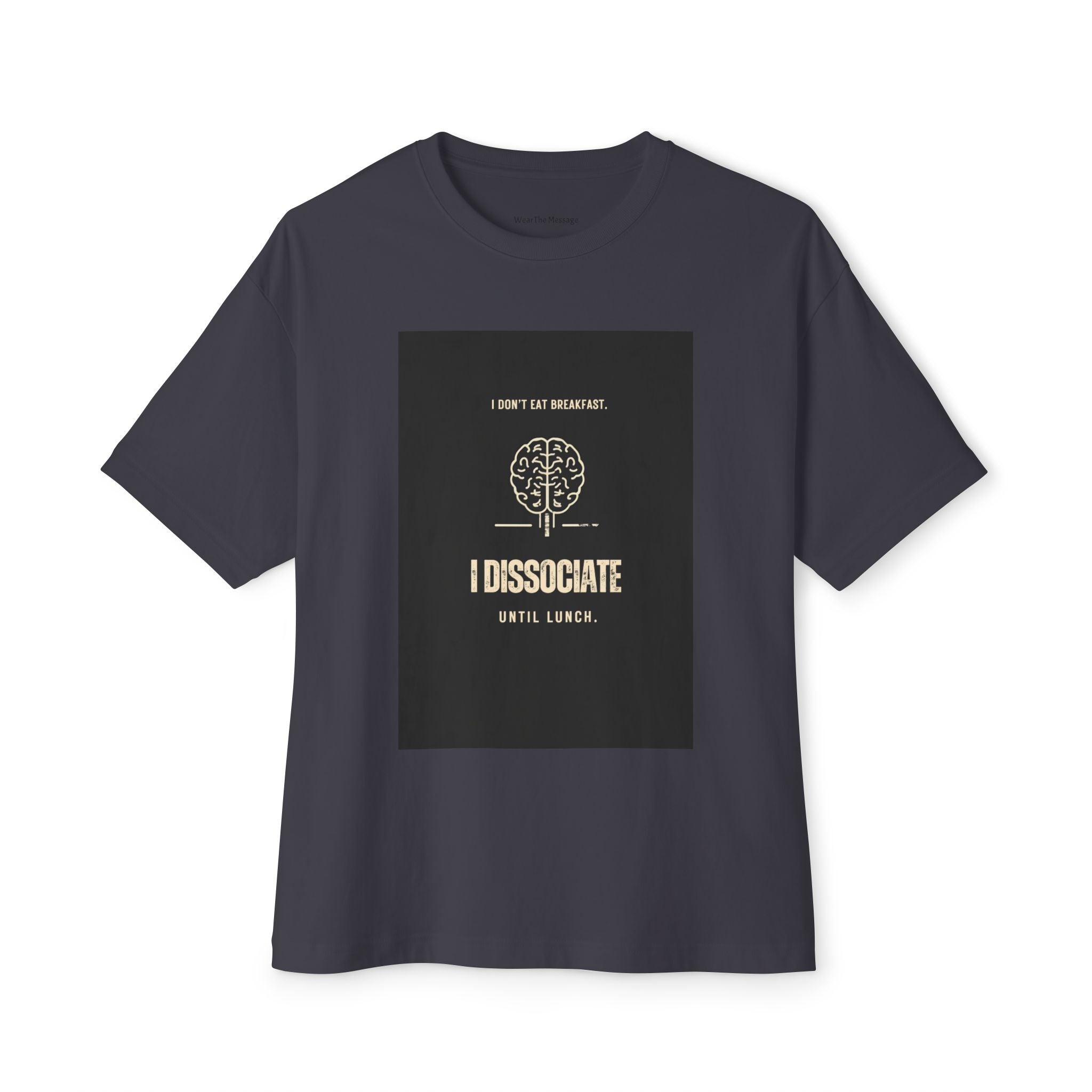 I Don't Eat Breakfast I Dissociate Until Lunch T-Shirt | Funny Dark Humor Mental Health Tee