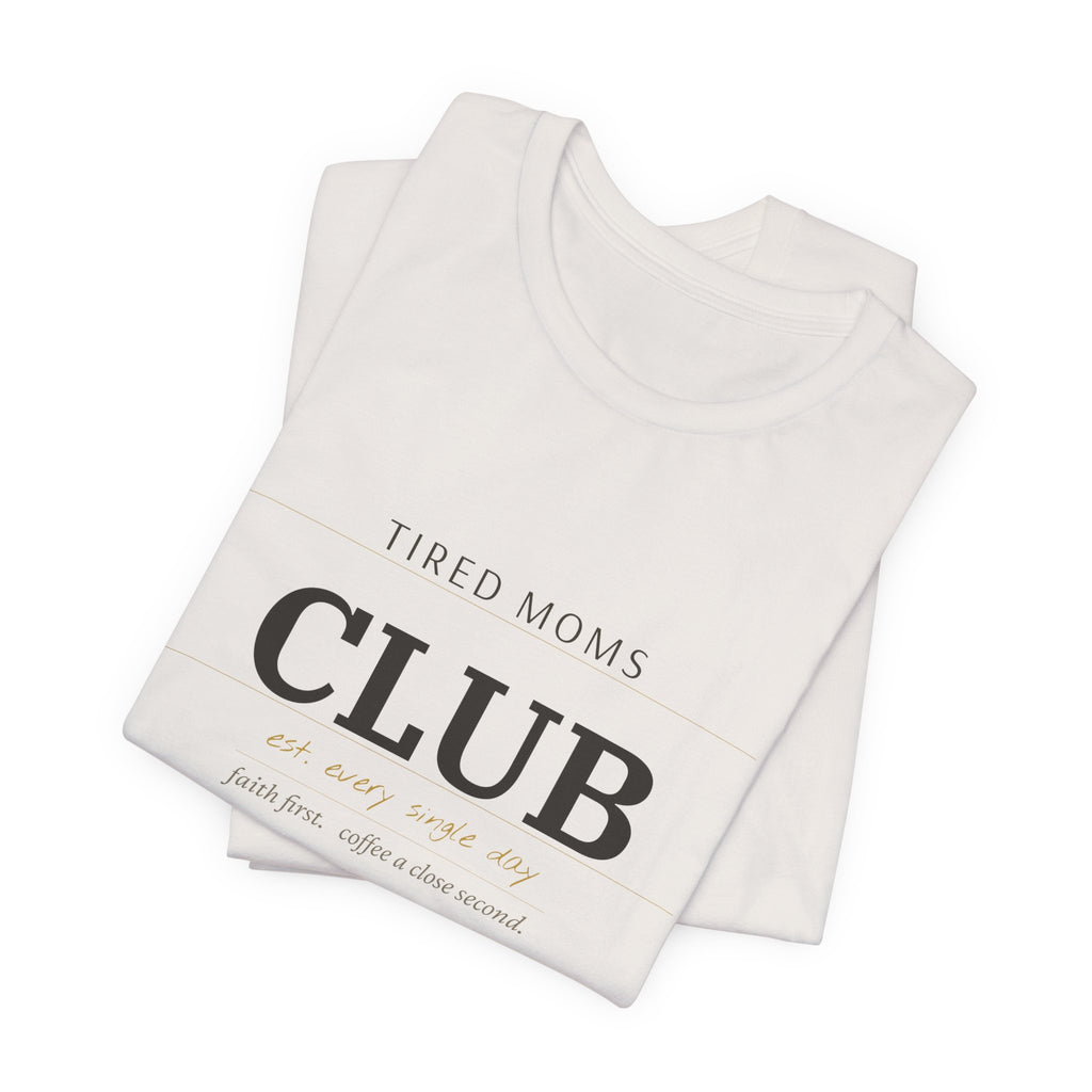 Tired Moms Club Tee — "Tired Moms Club" Casual Short Sleeve Shirt