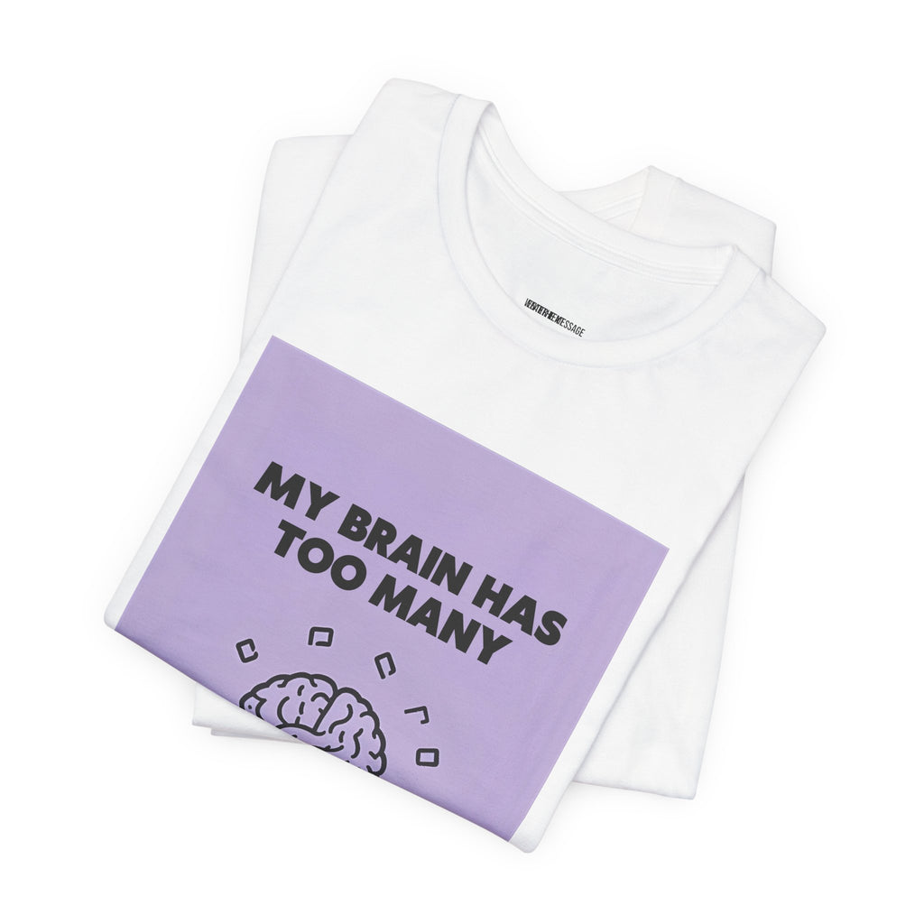 My Brain Has Too Many Tabs Open T-Shirt | Funny Overthinking Mental Health Tee