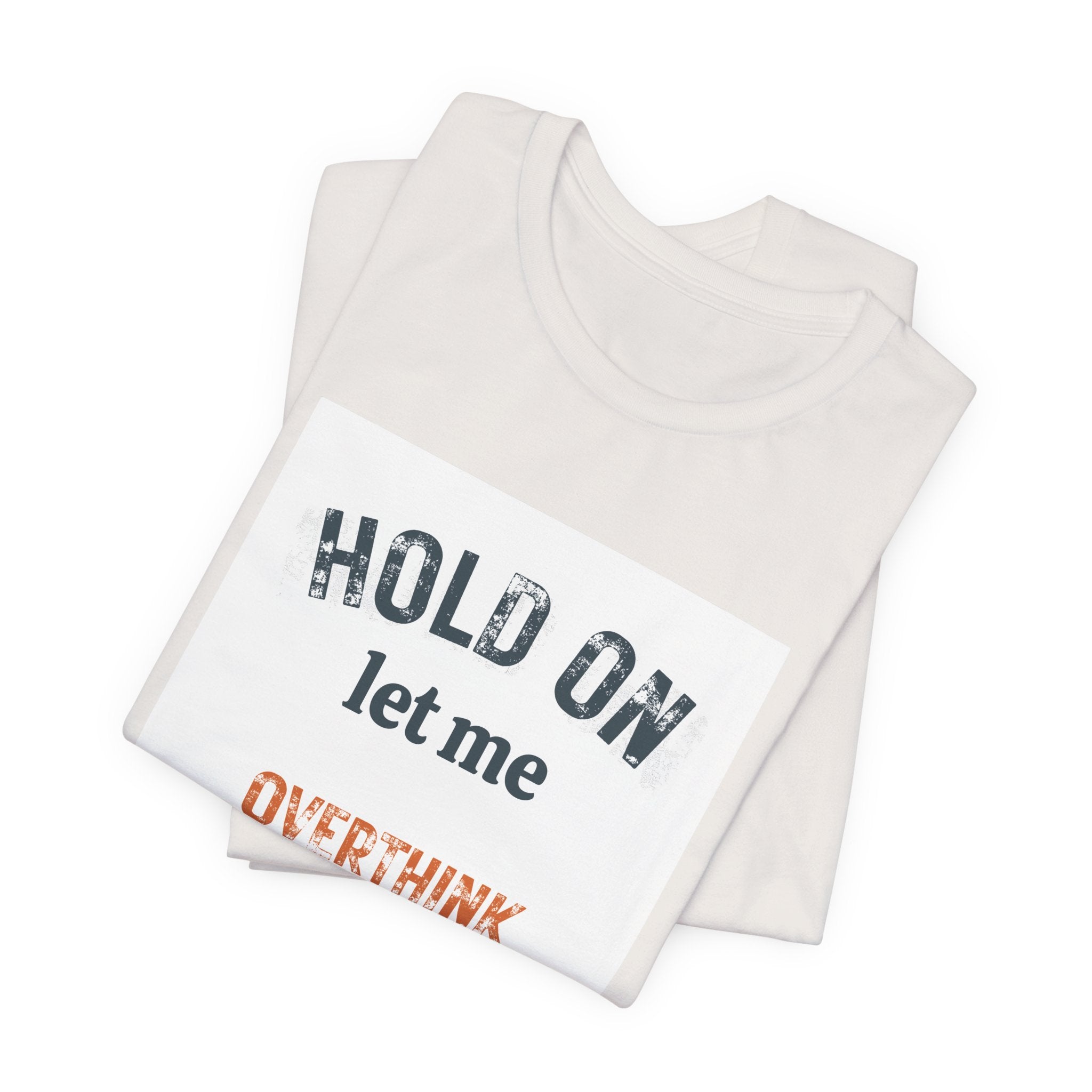 Hold On Let Me Overthink This T-Shirt | Funny Anxiety Humor Tee