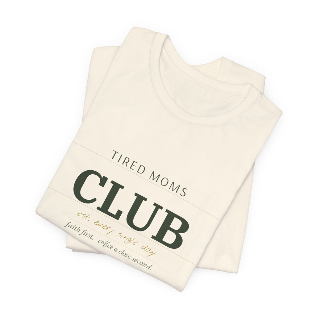 Tired Moms Club Tee – Casual Short Sleeve Shirt for New & Busy Moms
