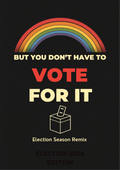 BUT YOU DON'T HAVE TO VOTE FOR IT
